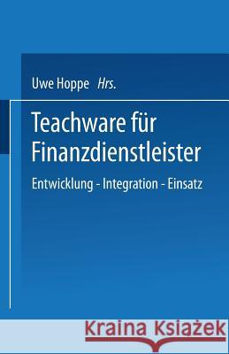 Teachware Für Finanzdienstleister: Entwicklung -- Integration -- Einsatz Hoppe, Uwe 9783824405176 Deutscher Universitatsverlag