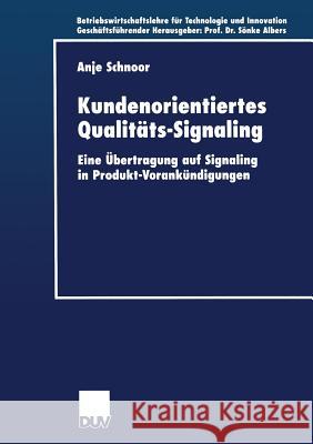 Kundenorientiertes Qualitäts-Signaling: Eine Übertragung Auf Signaling in Produkt-Vorankündigungen Schnoor, Anje 9783824405220