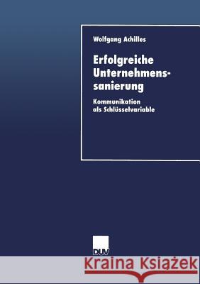 Erfolgreiche Unternehmenssanierung: Kommunikation ALS Schlüsselvariable Achilles, Wolfgang 9783824405237 Springer