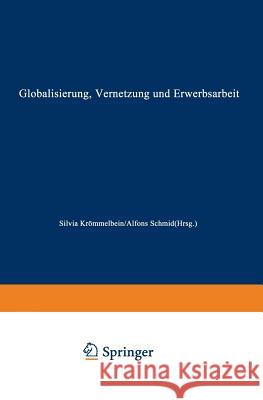 Globalisierung, Vernetzung Und Erwerbsarbeit: Theoretische Zugänge Und Empirische Entwicklungen Krömmelbein, Silvia 9783824405312 Deutscher Universitatsverlag