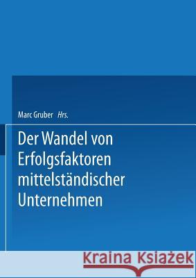 Erfolgsfaktoren Des Wirtschaftens Von Kmu Im Zeitablauf Dargestellt an Beispielen Aus Der Deutschen Nahrungs- Und Genussmittelindustrie Marc Gruber 9783824405367 Deutscher Universitatsverlag