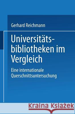 Universitätsbibliotheken Im Vergleich: Eine Internationale Querschnittsuntersuchung Reichmann, Gerhard 9783824405480