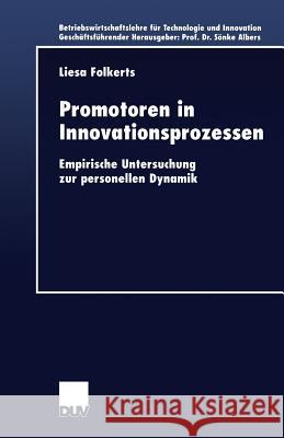 Promotoren in Innovationsprozessen: Empirische Untersuchung Zur Personellen Dynamik Folkerts-Mähl, Liesa 9783824405510