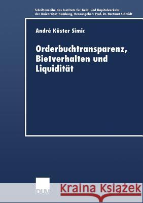 Orderbuchtransparenz, Bietverhalten Und Liquidität Küster-Simic, André 9783824405688 Springer