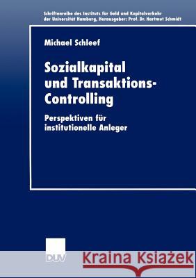 Sozialkapital Und Transaktions-Controlling: Perspektiven Für Institutionelle Anleger Schleef, Michael 9783824405725 Deutscher Universitats Verlag