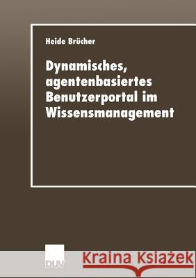 Dynamisches, Agentenbasiertes Benutzerportal Im Wissensmanagement Brücher, Heide 9783824405879 Deutscher Universitats Verlag