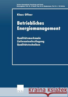 Betriebliches Energiemanagement: Qualitätsmerkmale -- Lieferantenfestlegung -- Qualitätstechniken Offner, Klaus 9783824405954 Deutscher Universitatsverlag