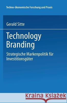 Technology Branding: Strategische Markenpolitik Für Investitionsgüter Sitte, Gerald 9783824406098