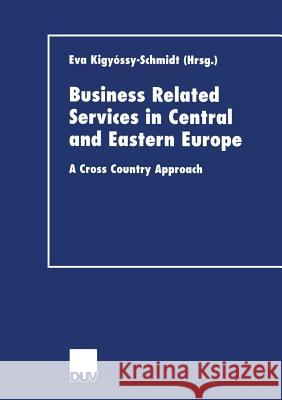 Business Related Services in Central and Eastern Europe: A Cross Country Approach Kigyossy-Schmidt, Eva 9783824406197
