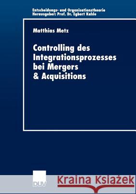 Controlling Des Integrationsprozesses Bei Mergers & Acquisitions Metz, Matthias 9783824406326 Deutscher Universitats Verlag