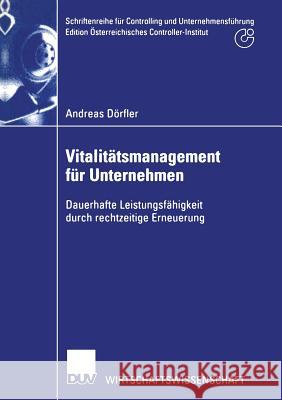 Vitalitätsmanagement Für Unternehmen: Dauerhafte Leistungsfähigkeit Durch Rechtzeitige Erneuerung Dörfler, Andreas 9783824406364 Springer