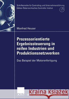 Prozessorientierte Ergebnissteuerung in Reifen Industrien Und Produktionsnetzwerken: Das Beispiel Der Motorenfertigung Heuser, Manfred 9783824406425