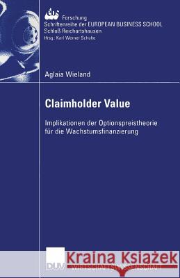 Claimholder Value: Implikationen Der Optionspreistheorie Für Die Wachstumsfinanzierung Wieland, Aglaia 9783824406548 Deutscher Universitatsverlag