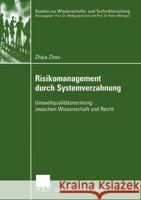 Risikomanagement Durch Systemverzahnung: Umweltqualitätsnormung Zwischen Wissenschaft Und Recht Zhou, Zhijia 9783824406616 Deutscher Universitats Verlag