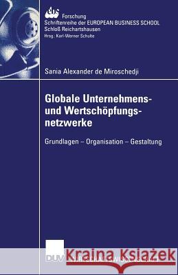 Globale Unternehmens- Und Wertschöpfungsnetzwerke: Grundlagen -- Organisation -- Gestaltung De Miroschedji, Sania Alexander 9783824406715 Deutscher Universitatsverlag