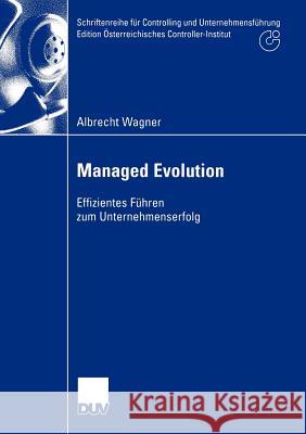 Managed Evolution: Effizientes Führen Zum Unternehmenserfolg Wagner, Albrecht 9783824406746 Deutscher Universitats Verlag