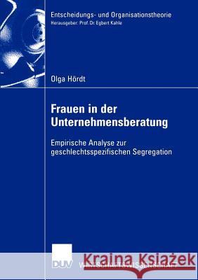 Frauen in Der Unternehmensberatung: Empirische Analyse Zur Geschlechtsspezifischen Segregation Hoerdt, Olga 9783824406777 Deutscher Universitats Verlag