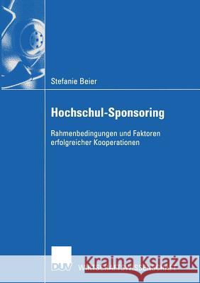 Hochschul-Sponsoring: Rahmenbedingungen Und Faktoren Erfolgreicher Kooperationen Beier, Stefanie 9783824406784 Gabler