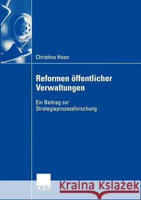 Reformen Öffentlicher Verwaltungen: Ein Beitrag Zur Strategieprozessforschung Hoon, Christina 9783824407088