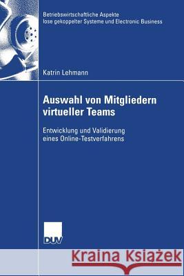 Auswahl Von Mitgliedern Virtueller Teams: Entwicklung Und Validierung Eines Online-Testverfahrens Katrin Lehmann 9783824407132 Deutscher Universitats Verlag