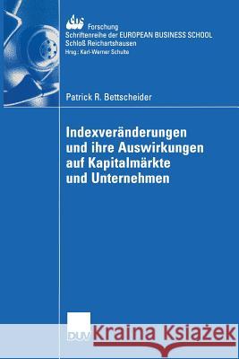 Indexveränderungen Und Ihre Auswirkungen Auf Kapitalmärkte Und Unternehmen Bettscheider, Patrick R. 9783824407156 Deutscher Universitats Verlag