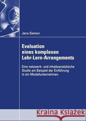 Evaluation Eines Komplexen Lehr-Lern-Arrangements: Eine Netzwerk- Und Inhaltsanalytische Studie Am Beispiel Der Einführung in Ein Modellunternehmen Siemon, Jens 9783824407170