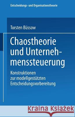 Chaostheorie Und Unternehmenssteuerung: Konstruktionen Zur Modellgestützten Entscheidungsvorbereitung Büssow, Torsten 9783824407293 Deutscher Universitatsverlag