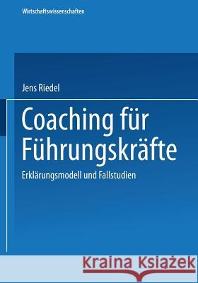 Coaching Für Führungskräfte: Erklärungsmodell Und Fallstudien Riedel, Jens 9783824407309 Deutscher Universitatsverlag