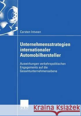 Unternehmensstrategien Internationaler Automobilhersteller: Auswirkungen Verkehrspolitischen Engagements Auf Die Gesamtunternehmensebene Carsten Intveen 9783824407354 Deutscher Universitatsverlag