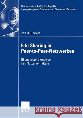 File Sharing in Peer-To-Peer-Netzwerken: Ökonomische Analyse Des Nutzerverhaltens Becker, Jan 9783824407422 Deutscher Universitats Verlag