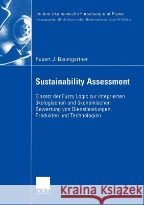 Sustainability Assessment: Einsatz Der Fuzzy Logic Zur Integrierten Ökologischen Und Ökonomischen Bewertung Von Dienstleistungen, Produkten Und T Baumgartner, Rupert 9783824407453