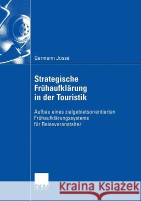 Strategische Frühaufklärung in Der Touristik: Aufbau Eines Zielgebietsorientierten Frühaufklärungssystems Für Reiseveranstalter Jossé, Germann 9783824407477