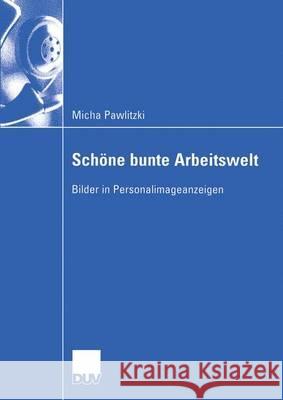 Schöne Bunte Arbeitswelt: Bilder in Personalimageanzeigen Pawlitzki, Micha 9783824407514 Springer