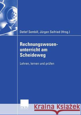 Rechnungswesenunterricht Am Scheideweg: Lehren, Lernen Und Prüfen Sembill, Detlef 9783824407644 Springer