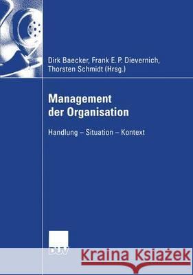 Management Der Organisation: Handlung -- Situation -- Kontext Baecker, Dirk 9783824407705 Springer