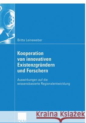 Kooperation Von Innovativen Existenzgründern Und Forschern: Auswirkungen Auf Die Wissensbasierte Regionalentwicklung Leineweber, Britta 9783824407811 Deutscher Universitats Verlag