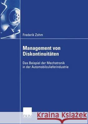 Management Von Diskontinuitäten: Das Beispiel Der Mechatronik in Der Automobilzulieferindustrie Zohm, Frederik 9783824407859 Springer