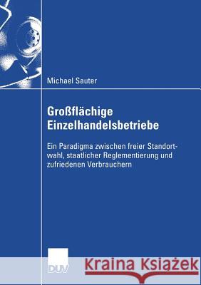 Großflächige Einzelhandelsbetriebe: Ein Paradigma Zwischen Freier Standortwahl, Staatlicher Reglementierung Und Zufriedenen Verbrauchern Reischl, Hans 9783824408139 Deutscher Universitatsverlag