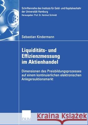 Liquiditäts- Und Effizienzmessung Im Aktienhandel: Dimensionen Des Preisbildungsprozesses Auf Einem Kontinuierlichen Elektronischen Anlegerauktionsmar Kindermann, Sebastian 9783824408269 Deutscher Universitats Verlag