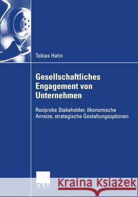 Gesellschaftliches Engagement Von Unternehmen: Reziproke Stakeholder, Ökonomische Anreize, Strategische Gestaltungsoptionen Hahn, Tobias 9783824408405 Deutscher Universitatsverlag