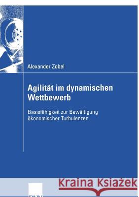 Agilität Im Dynamischen Wettbewerb: Basisfähigkeit Zur Bewältigung Ökonomischer Turbulenzen Rasche, Prof Dr Christoph 9783824408467 Deutscher Universitats Verlag