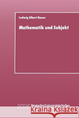 Mathematik Und Subjekt: Eine Studie Über Pädagogisch-Didaktische Grundkategorien Und Lernprozesse Im Unterricht Bauer, Ludwig Albert 9783824420001