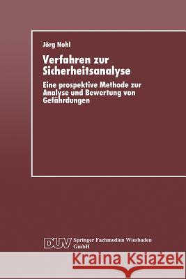 Verfahren Zur Sicherheitsanalyse: Eine Prospektive Methode Zur Analyse Und Bewertung Von Gefährdungen Nohl, Jörg 9783824420018 Deutscher Universitatsverlag