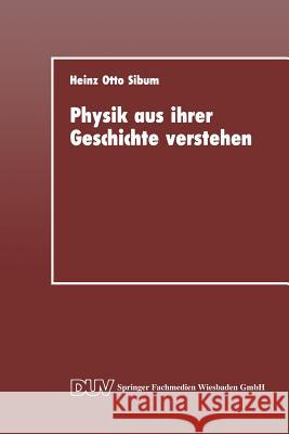 Physik Aus Ihrer Geschichte Verstehen: Entstehung Und Entwicklung Naturwissenschaftlicher Denk- Und Arbeitsstile in Der Elektrizitätsforschung Des 18. Sibum, Heinz Otto 9783824420124 Deutscher Universitatsverlag