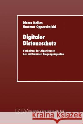 Digitaler Distanzschutz: Verhalten Der Algorithmen Bei Nichtidealen Eingangssignalen Dieter Nelles Hartmut Opperskalski 9783824420223 Deutscher Universitatsverlag