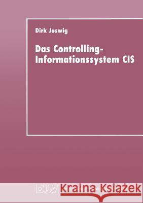 Das Controlling-Informationssystem Cis: Entwicklung -- Einsatz in Unternehmen Der Einzel- Und Kleinserienfertigung -- Integrationsfähigkeit Hinsichtli Joswig, Dirk 9783824420285 Gabler Verlag