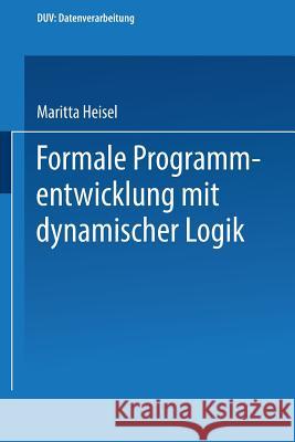 Formale Programmentwicklung Mit Dynamischer Logik Maritta Heisel 9783824420315 Deutscher Universitatsverlag