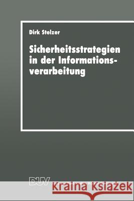 Sicherheitsstrategien in Der Informationsverarbeitung: Ein Wissensbasiertes, Objektorientiertes System Für Die Risikoanalyse Stelzer, Dirk 9783824420384 Springer