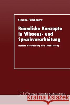 Räumliche Konzepte in Wissens- Und Sprachverarbeitung: Hybride Verarbeitung Von Lokalisierung Pribbenow, Simone 9783824420421 Deutscher Universitatsverlag