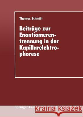 Beiträge Zur Enantiomerentrennung in Der Kapillarelektrophorese Schmitt, Thomas 9783824420636 Deutscher Universitatsverlag